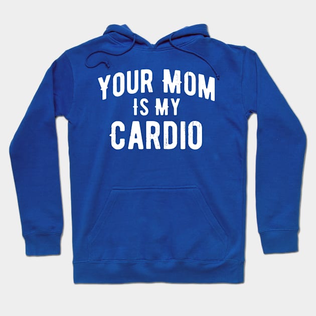 Your Mom Is My Cardio 1 Hoodie by lochaishop